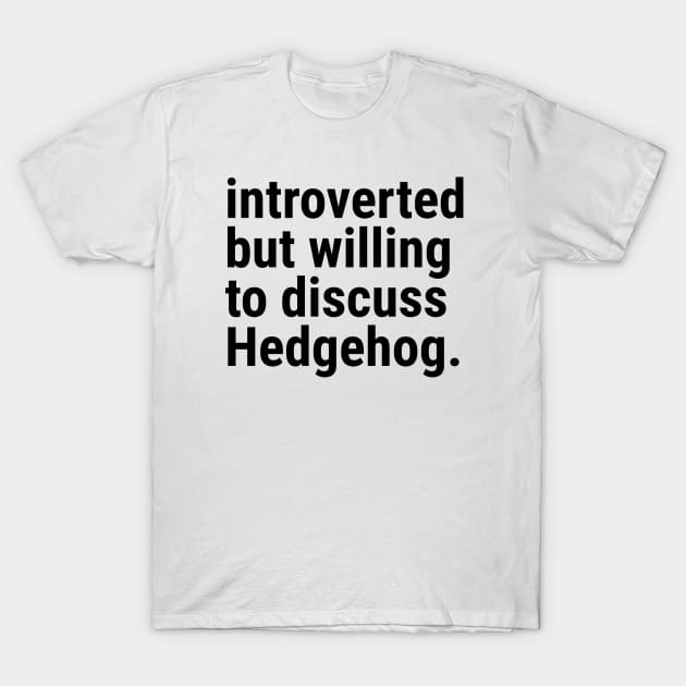 introverted but willing to discuss HEDGEHOG T-Shirt by Madelyn_Frere